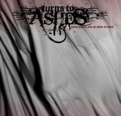 Turn To Ashes : These Ghosts Are as Good as Dead Turn To Ashes : These Ghosts Are as Good as Dead